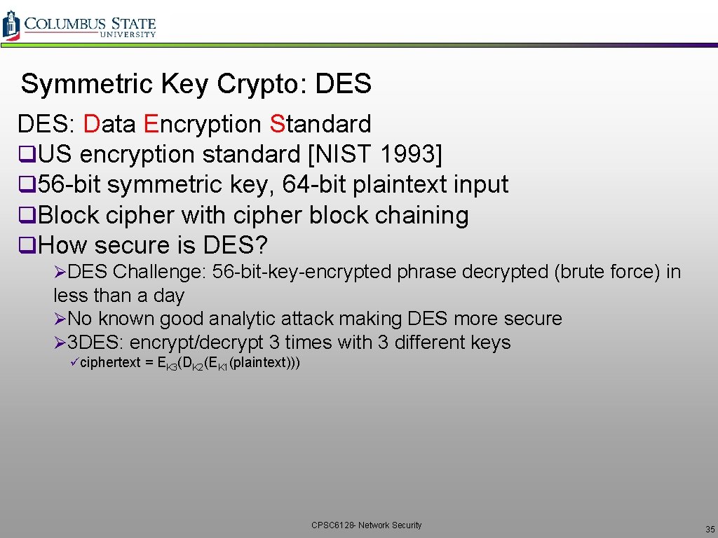 Symmetric Key Crypto: DES: Data Encryption Standard q. US encryption standard [NIST 1993] q