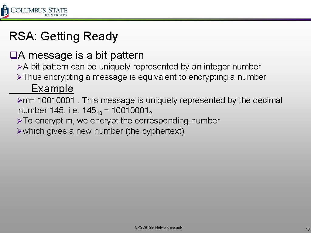 RSA: Getting Ready q. A message is a bit pattern ØA bit pattern can