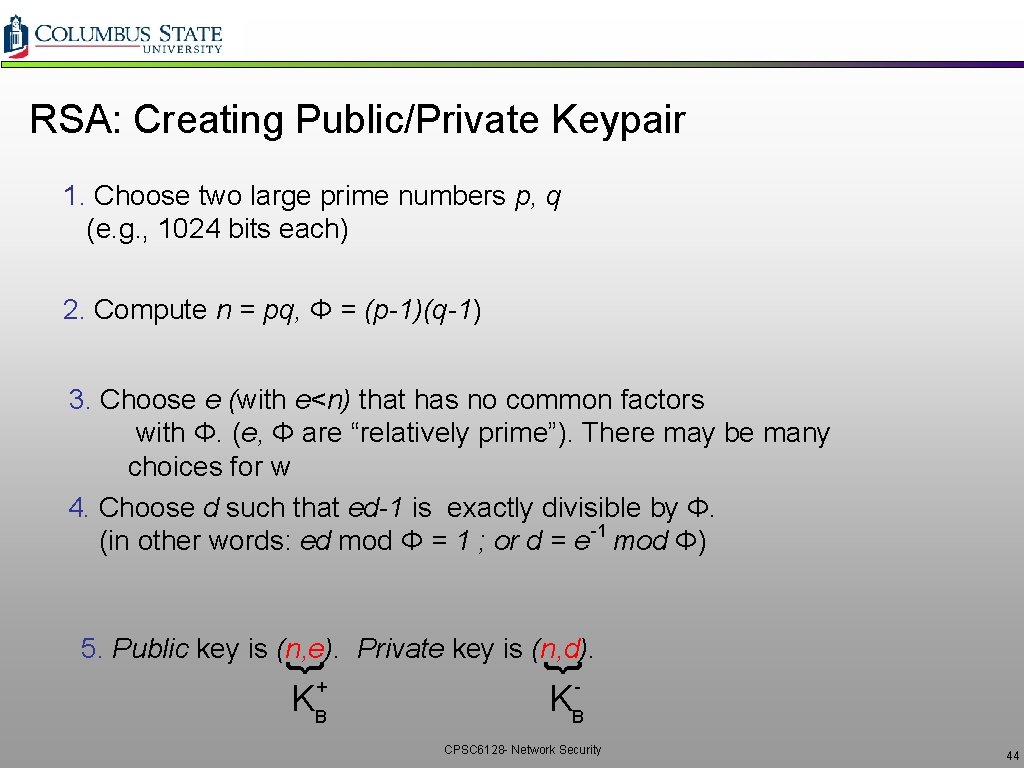 RSA: Creating Public/Private Keypair 1. Choose two large prime numbers p, q (e. g.