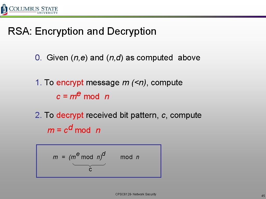 RSA: Encryption and Decryption 0. Given (n, e) and (n, d) as computed above