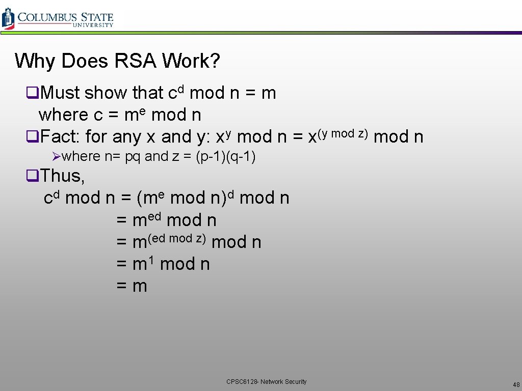 Why Does RSA Work? q. Must show that cd mod n = m where