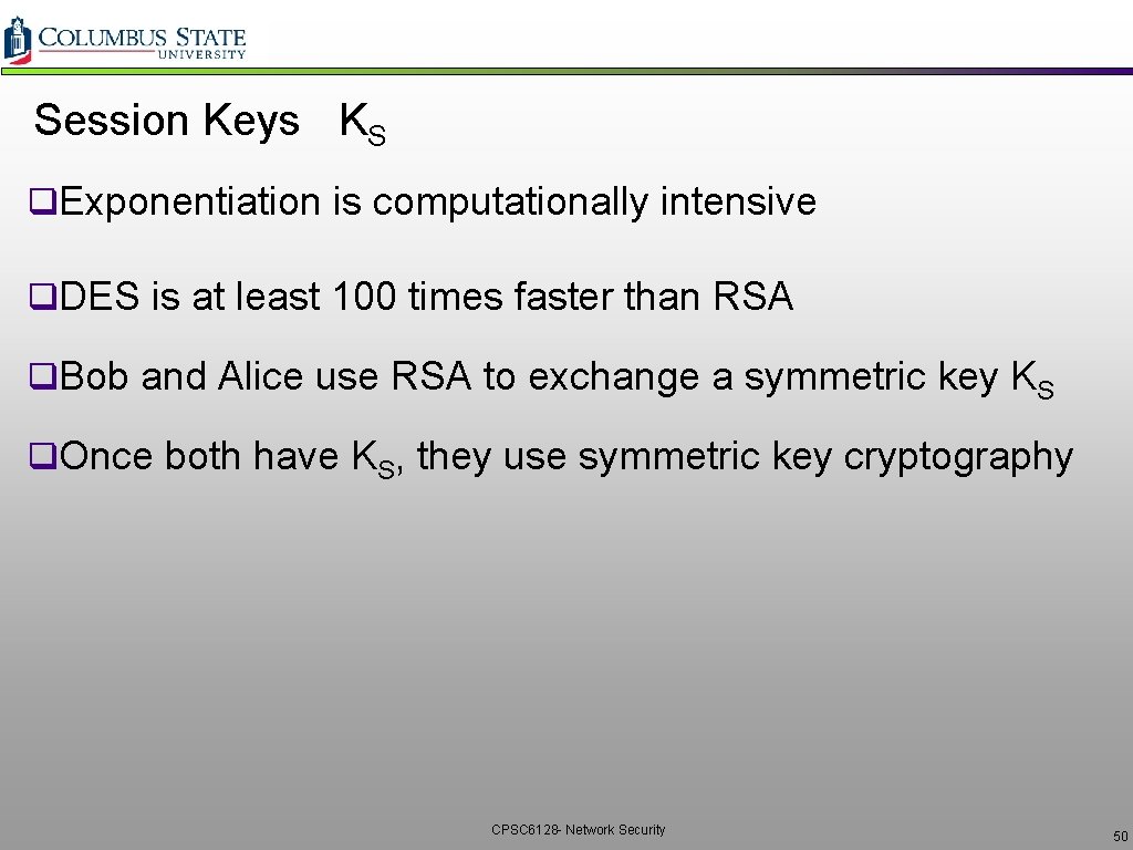 Session Keys KS q. Exponentiation is computationally intensive q. DES is at least 100