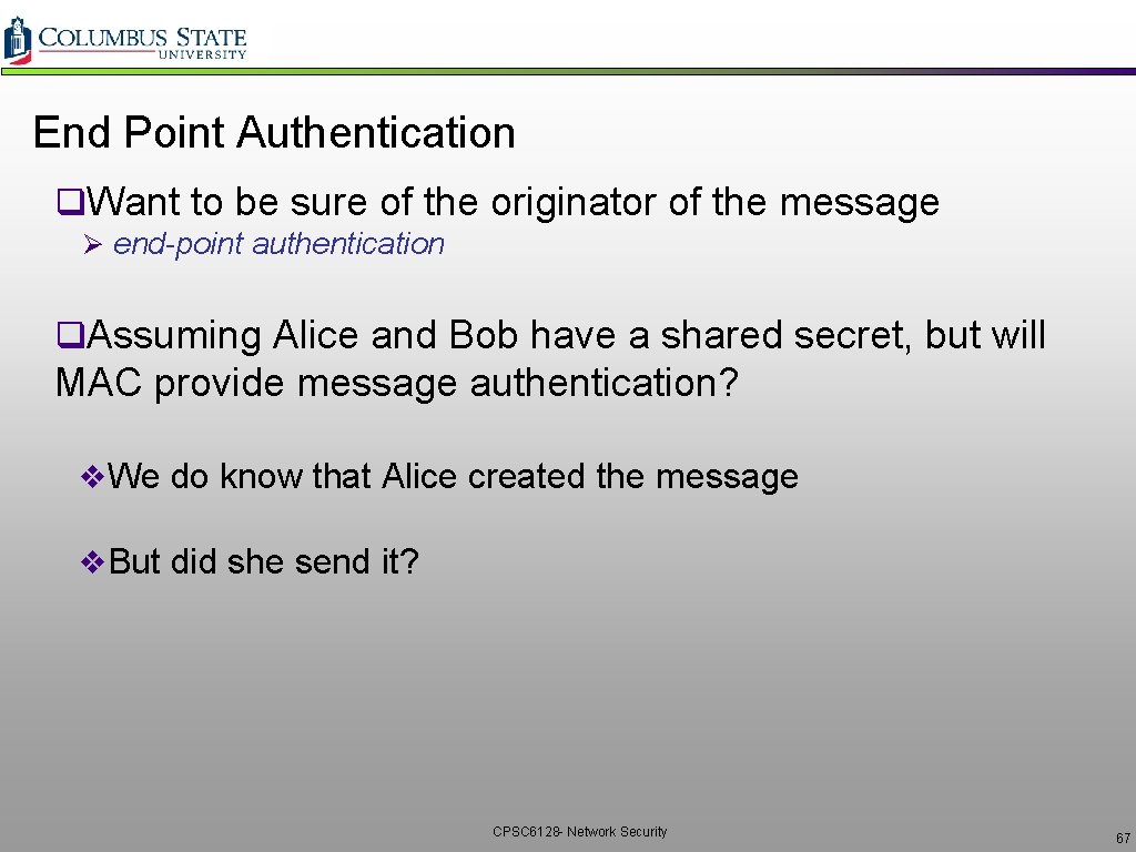 End Point Authentication q. Want to be sure of the originator of the message