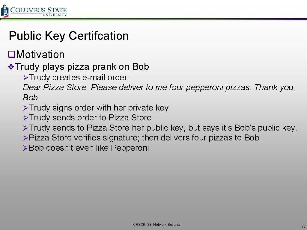 Public Key Certifcation q. Motivation v. Trudy plays pizza prank on Bob ØTrudy creates