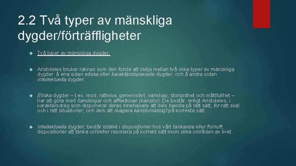 2. 2 Två typer av mänskliga dygder/förträffligheter Två typer av mänskliga dygder: Aristoteles brukar