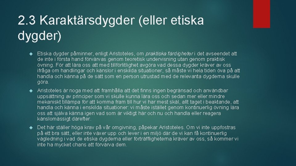 2. 3 Karaktärsdygder (eller etiska dygder) Etiska dygder påminner, enligt Aristoteles, om praktiska färdigheter