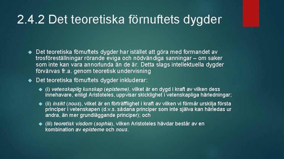 2. 4. 2 Det teoretiska förnuftets dygder har istället att göra med formandet av