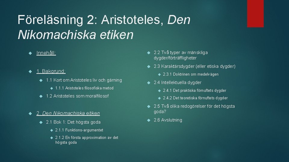 Föreläsning 2: Aristoteles, Den Nikomachiska etiken Innehåll: 1. Bakgrund: 1. 1 Kort om Aristoteles