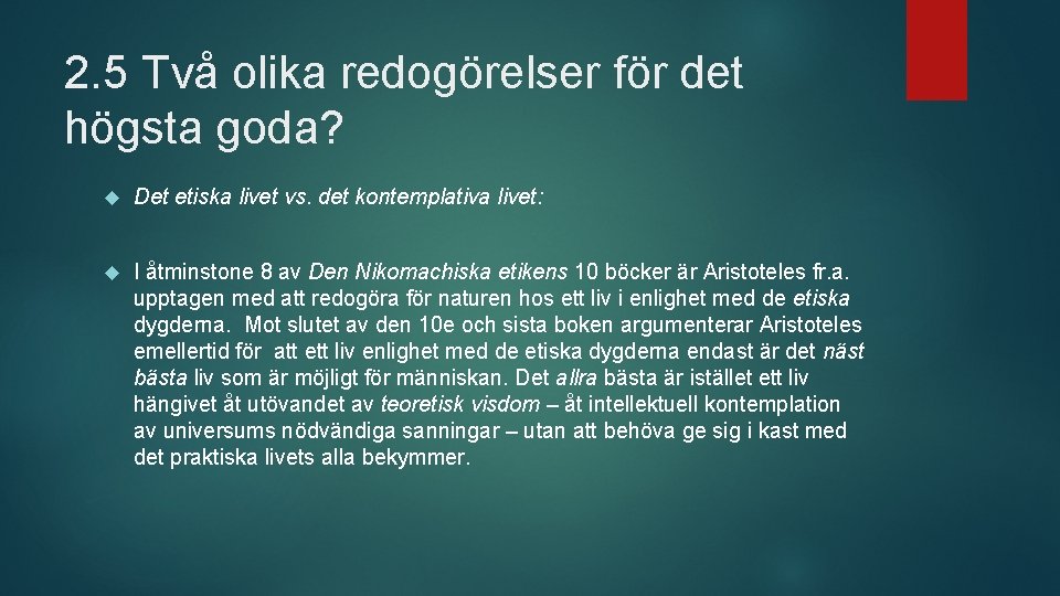 2. 5 Två olika redogörelser för det högsta goda? Det etiska livet vs. det