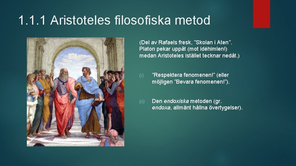 1. 1. 1 Aristoteles filosofiska metod (Del av Rafaels fresk, ”Skolan i Aten”. Platon