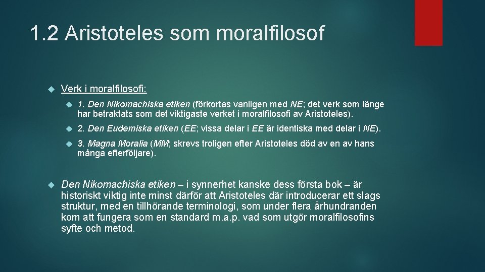 1. 2 Aristoteles som moralfilosof Verk i moralfilosofi: 1. Den Nikomachiska etiken (förkortas vanligen