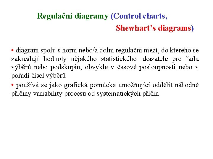 Regulační diagramy (Control charts, Shewhart’s diagrams) • diagram spolu s horní nebo/a dolní regulační