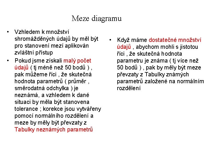 Meze diagramu • Vzhledem k množství shromážděných údajů by měl být pro stanovení mezí