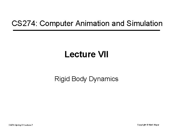 CS 274: Computer Animation and Simulation Lecture VII Rigid Body Dynamics CS 274 Spring