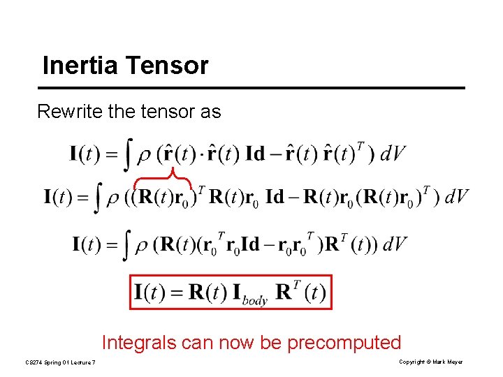 Inertia Tensor Rewrite the tensor as Integrals can now be precomputed CS 274 Spring