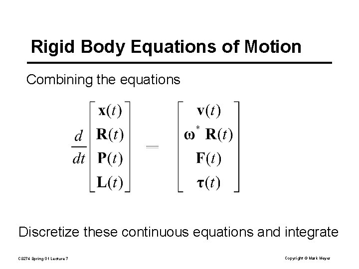 Rigid Body Equations of Motion Combining the equations Discretize these continuous equations and integrate