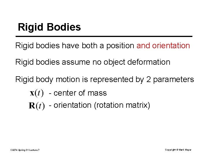 Rigid Bodies Rigid bodies have both a position and orientation Rigid bodies assume no