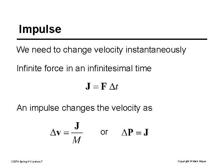 Impulse We need to change velocity instantaneously Infinite force in an infinitesimal time An