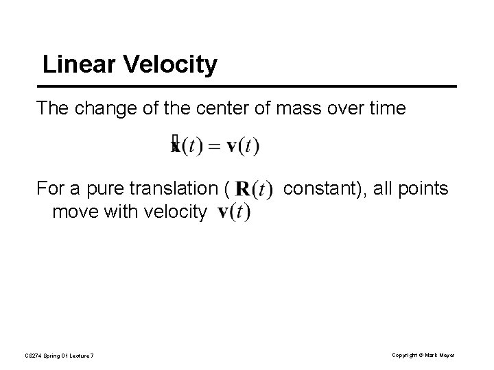 Linear Velocity The change of the center of mass over time For a pure