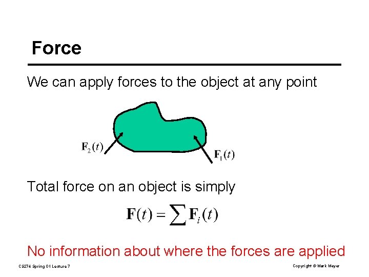 Force We can apply forces to the object at any point Total force on