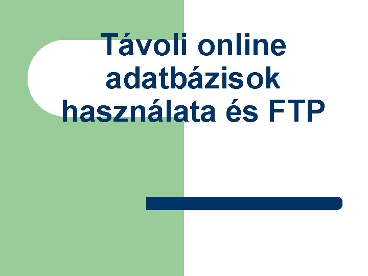 Távoli online adatbázisok használata és FTP 