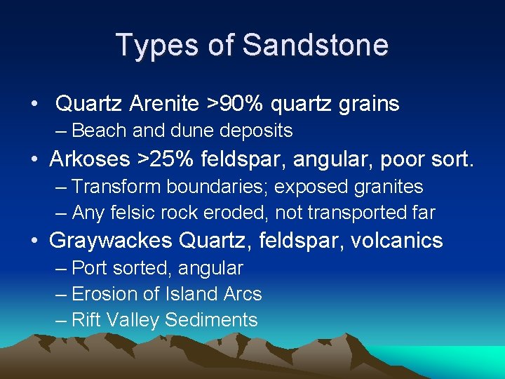 Types of Sandstone • Quartz Arenite >90% quartz grains – Beach and dune deposits