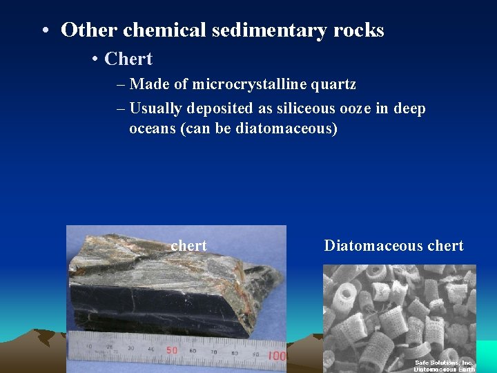  • Other chemical sedimentary rocks • Chert – Made of microcrystalline quartz –