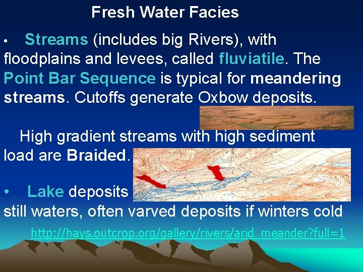 Fresh Water Facies Streams (includes big Rivers), with floodplains and levees, called fluviatile. The