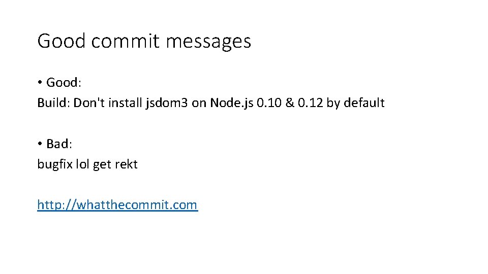 Good commit messages • Good: Build: Don't install jsdom 3 on Node. js 0. Good commit messages • Good: Build: Don't install jsdom 3 on Node. js 0.