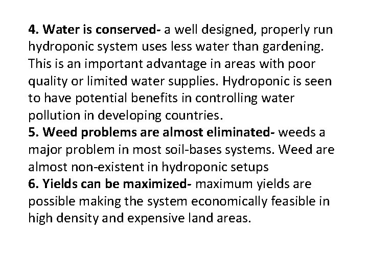 4. Water is conserved- a well designed, properly run hydroponic system uses less water