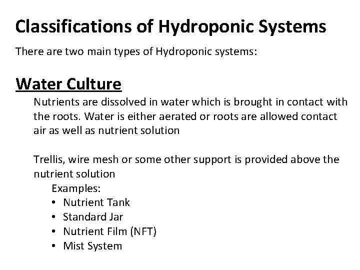 Classifications of Hydroponic Systems There are two main types of Hydroponic systems: Water Culture