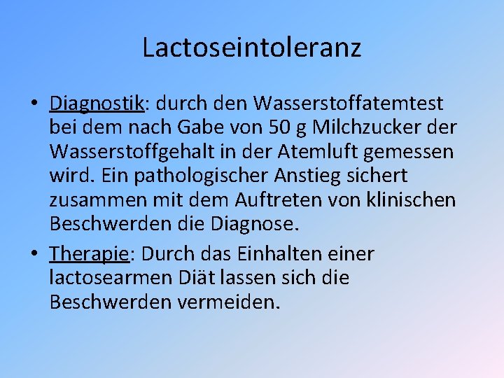 Lactoseintoleranz • Diagnostik: durch den Wasserstoffatemtest bei dem nach Gabe von 50 g Milchzucker