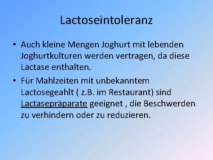 Lactoseintoleranz • Auch kleine Mengen Joghurt mit lebenden Joghurtkulturen werden vertragen, da diese Lactase