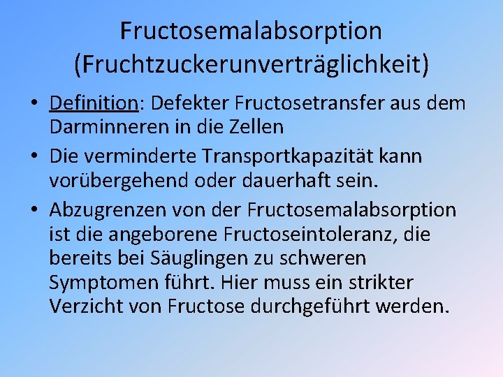 Fructosemalabsorption (Fruchtzuckerunverträglichkeit) • Definition: Defekter Fructosetransfer aus dem Darminneren in die Zellen • Die