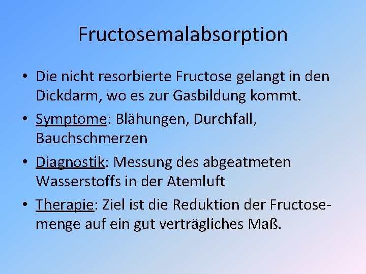 Fructosemalabsorption • Die nicht resorbierte Fructose gelangt in den Dickdarm, wo es zur Gasbildung Fructosemalabsorption • Die nicht resorbierte Fructose gelangt in den Dickdarm, wo es zur Gasbildung