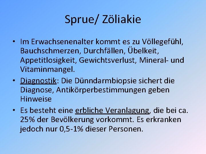 Sprue/ Zöliakie • Im Erwachsenenalter kommt es zu Völlegefühl, Bauchschmerzen, Durchfällen, Übelkeit, Appetitlosigkeit, Gewichtsverlust,