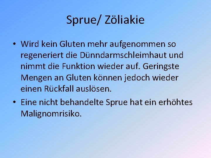Sprue/ Zöliakie • Wird kein Gluten mehr aufgenommen so regeneriert die Dünndarmschleimhaut und nimmt