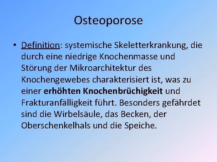 Osteoporose • Definition: systemische Skeletterkrankung, die durch eine niedrige Knochenmasse und Störung der Mikroarchitektur