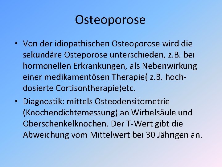 Osteoporose • Von der idiopathischen Osteoporose wird die sekundäre Osteporose unterschieden, z. B. bei Osteoporose • Von der idiopathischen Osteoporose wird die sekundäre Osteporose unterschieden, z. B. bei