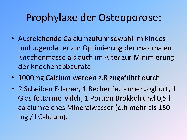 Prophylaxe der Osteoporose: • Ausreichende Calciumzufuhr sowohl im Kindes – und Jugendalter zur Optimierung