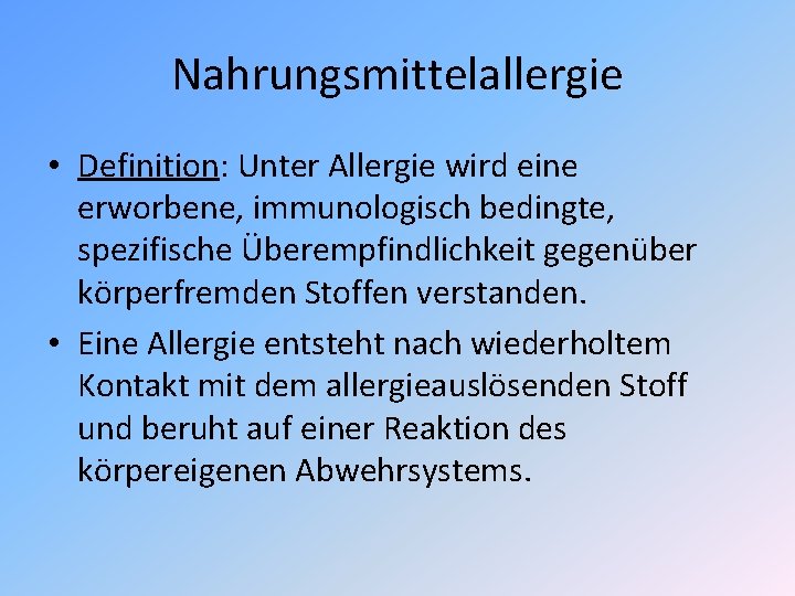 Nahrungsmittelallergie • Definition: Unter Allergie wird eine erworbene, immunologisch bedingte, spezifische Überempfindlichkeit gegenüber körperfremden