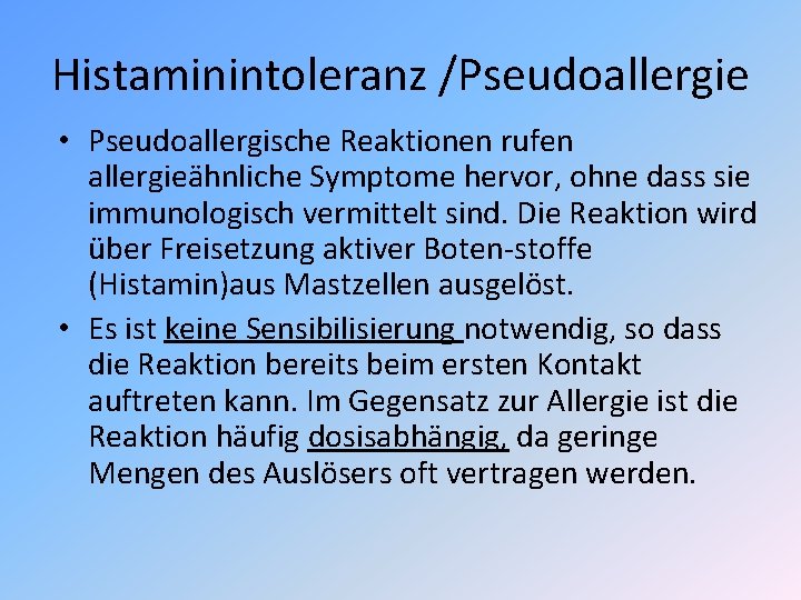 Histaminintoleranz /Pseudoallergie • Pseudoallergische Reaktionen rufen allergieähnliche Symptome hervor, ohne dass sie immunologisch vermittelt Histaminintoleranz /Pseudoallergie • Pseudoallergische Reaktionen rufen allergieähnliche Symptome hervor, ohne dass sie immunologisch vermittelt