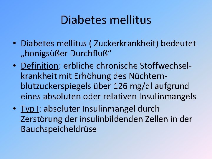 Diabetes mellitus • Diabetes mellitus ( Zuckerkrankheit) bedeutet „honigsüßer Durchfluß“ • Definition: erbliche chronische