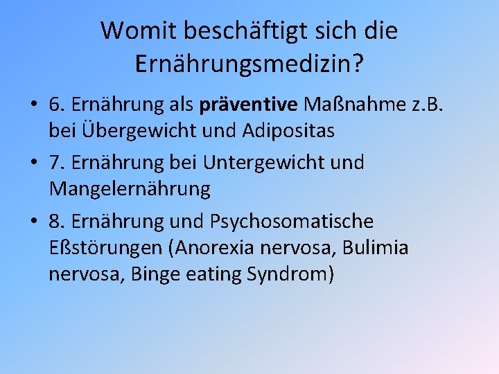Womit beschäftigt sich die Ernährungsmedizin? • 6. Ernährung als präventive Maßnahme z. B. bei Womit beschäftigt sich die Ernährungsmedizin? • 6. Ernährung als präventive Maßnahme z. B. bei