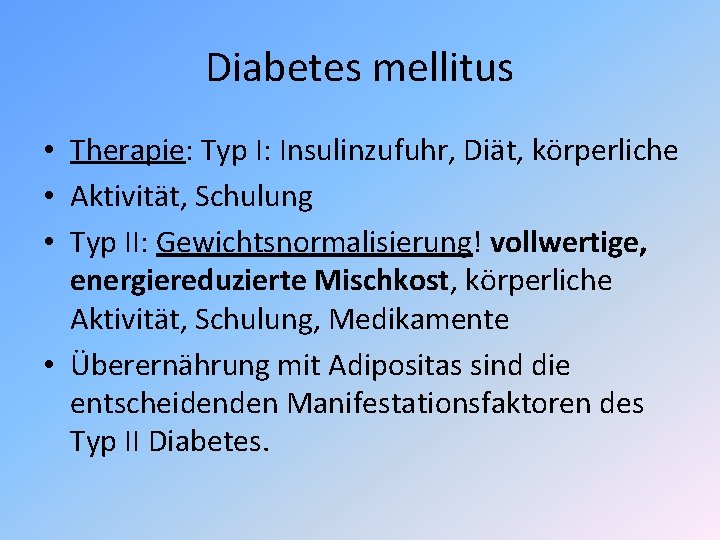 Diabetes mellitus • Therapie: Typ I: Insulinzufuhr, Diät, körperliche • Aktivität, Schulung • Typ