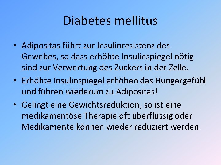 Diabetes mellitus • Adipositas führt zur Insulinresistenz des Gewebes, so dass erhöhte Insulinspiegel nötig Diabetes mellitus • Adipositas führt zur Insulinresistenz des Gewebes, so dass erhöhte Insulinspiegel nötig