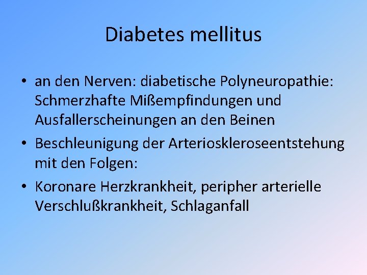 Diabetes mellitus • an den Nerven: diabetische Polyneuropathie: Schmerzhafte Mißempfindungen und Ausfallerscheinungen an den