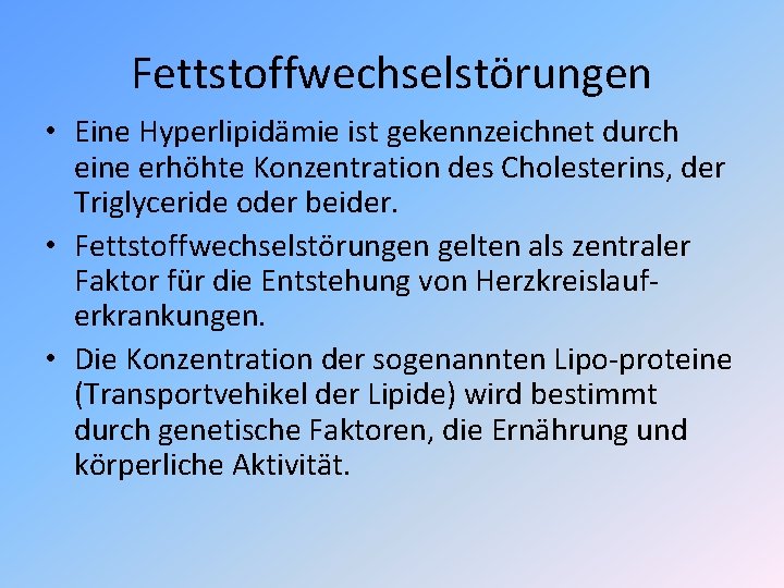 Fettstoffwechselstörungen • Eine Hyperlipidämie ist gekennzeichnet durch eine erhöhte Konzentration des Cholesterins, der Triglyceride Fettstoffwechselstörungen • Eine Hyperlipidämie ist gekennzeichnet durch eine erhöhte Konzentration des Cholesterins, der Triglyceride