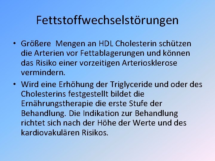 Fettstoffwechselstörungen • Größere Mengen an HDL Cholesterin schützen die Arterien vor Fettablagerungen und können