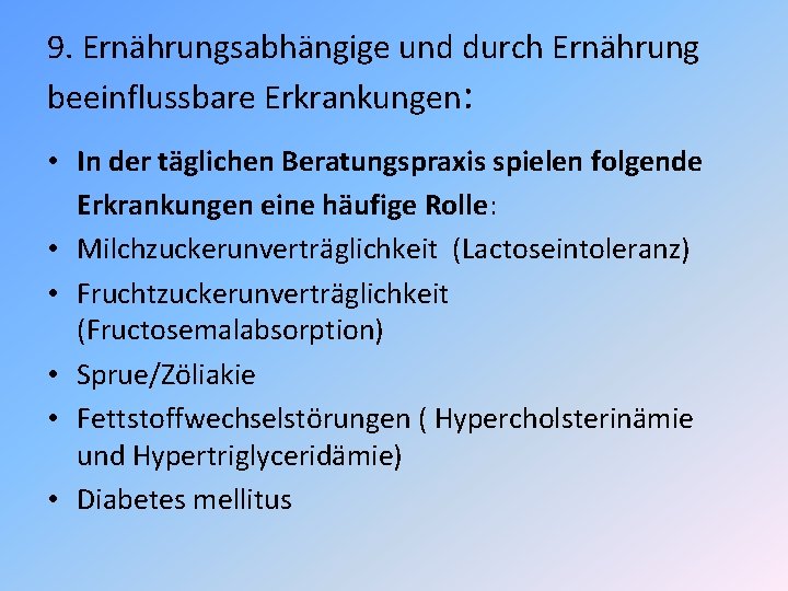 9. Ernährungsabhängige und durch Ernährung beeinflussbare Erkrankungen: • In der täglichen Beratungspraxis spielen folgende 9. Ernährungsabhängige und durch Ernährung beeinflussbare Erkrankungen: • In der täglichen Beratungspraxis spielen folgende